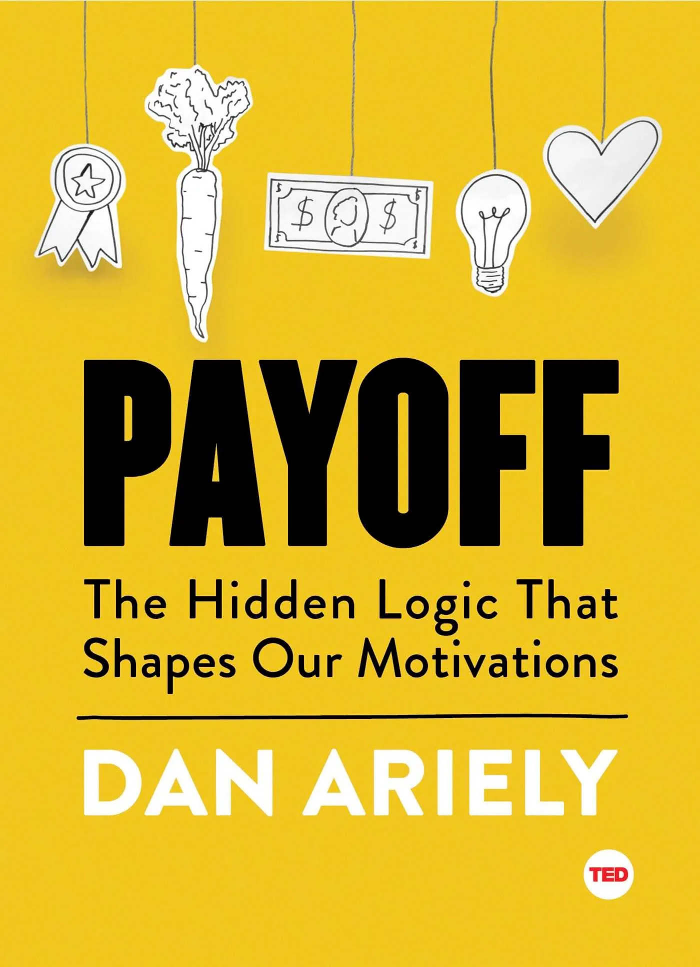 Payoff: The Hidden Logic That Shapes Our Motivations, book cover by Dan Ariely